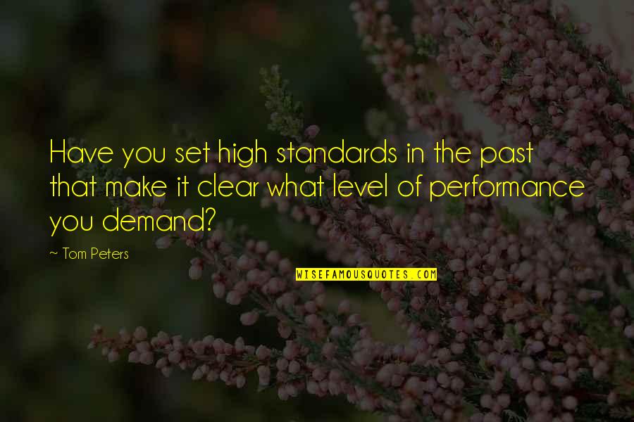 Figuring Out Who Your Friends Are Quotes By Tom Peters: Have you set high standards in the past Figuring Out Who Your Friends Are Quotes By Tom Peters: Have you set high standards in the past