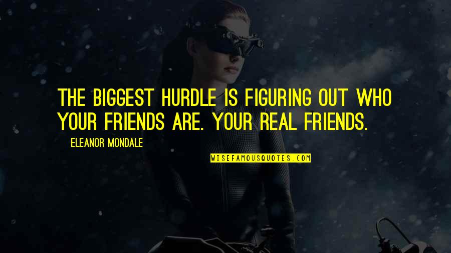 Figuring Out Who Your Real Friends Are Quotes By Eleanor Mondale: The biggest hurdle is figuring out who your