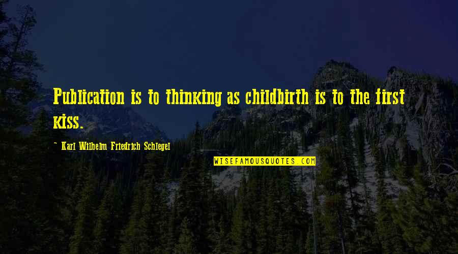 Figuring Out Your Career Quotes By Karl Wilhelm Friedrich Schlegel: Publication is to thinking as childbirth is to