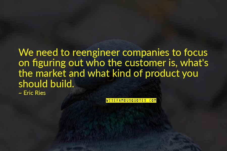 Figuring Quotes By Eric Ries: We need to reengineer companies to focus on