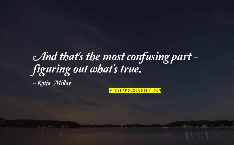 Figuring Quotes By Katja Millay: And that's the most confusing part - figuring