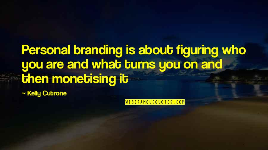 Figuring Quotes By Kelly Cutrone: Personal branding is about figuring who you are