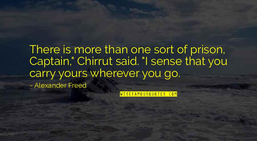 Figuring Someone Out Quotes By Alexander Freed: There is more than one sort of prison,