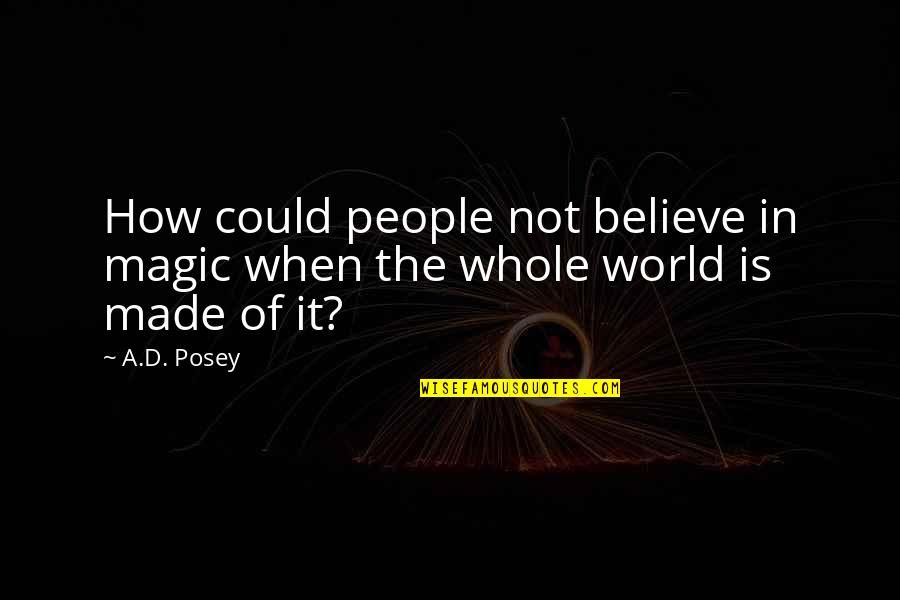 Figuring Something Out Quotes By A.D. Posey: How could people not believe in magic when