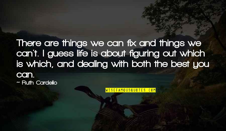 Figuring Things Out In Life Quotes By Ruth Cardello: There are things we can fix and things