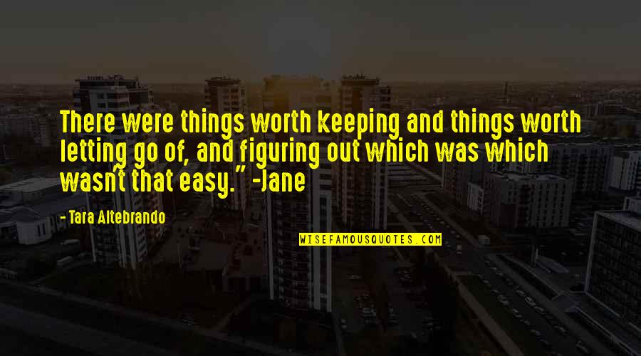 Figuring Things Out Quotes By Tara Altebrando: There were things worth keeping and things worth