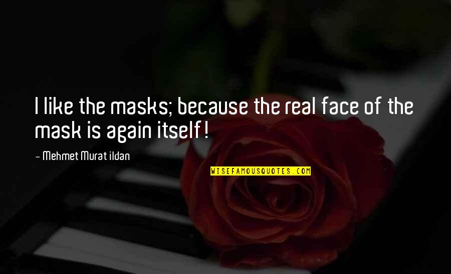 Figurinha Lirik Quotes By Mehmet Murat Ildan: I like the masks; because the real face