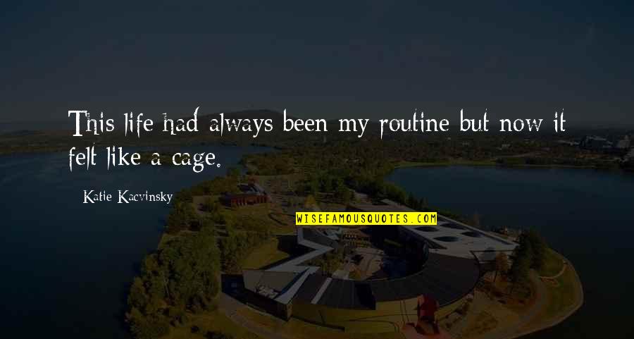 Figus Petr Quotes By Katie Kacvinsky: This life had always been my routine but Figus Petr Quotes By Katie Kacvinsky: This life had always been my routine but