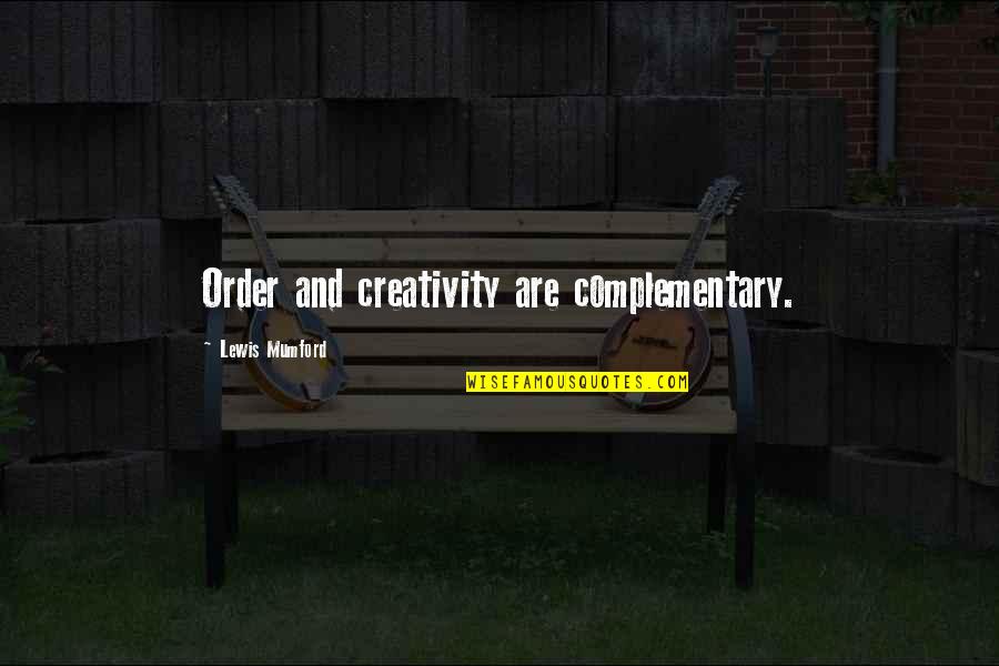 Figus Petr Quotes By Lewis Mumford: Order and creativity are complementary. Figus Petr Quotes By Lewis Mumford: Order and creativity are complementary.