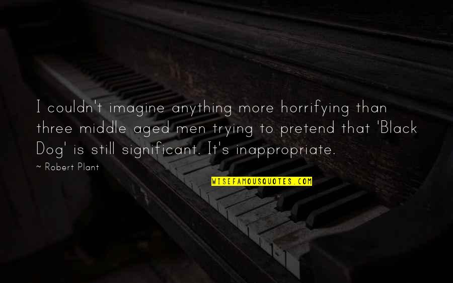 Figus Petr Quotes By Robert Plant: I couldn't imagine anything more horrifying than three Figus Petr Quotes By Robert Plant: I couldn't imagine anything more horrifying than three