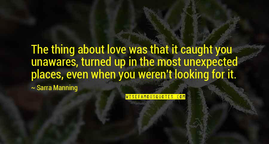 Figuurtjes In Klei Quotes By Sarra Manning: The thing about love was that it caught Figuurtjes In Klei Quotes By Sarra Manning: The thing about love was that it caught