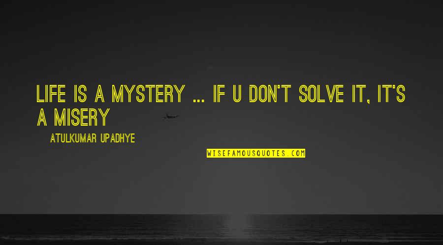 Figyelem Fejleszto Quotes By Atulkumar Upadhye: Life is a mystery ... if u don't Figyelem Fejleszto Quotes By Atulkumar Upadhye: Life is a mystery ... if u don't