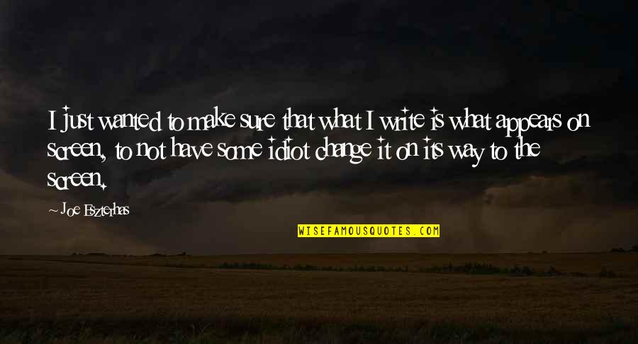 Figyelem N Met L Quotes By Joe Eszterhas: I just wanted to make sure that what Figyelem N Met L Quotes By Joe Eszterhas: I just wanted to make sure that what