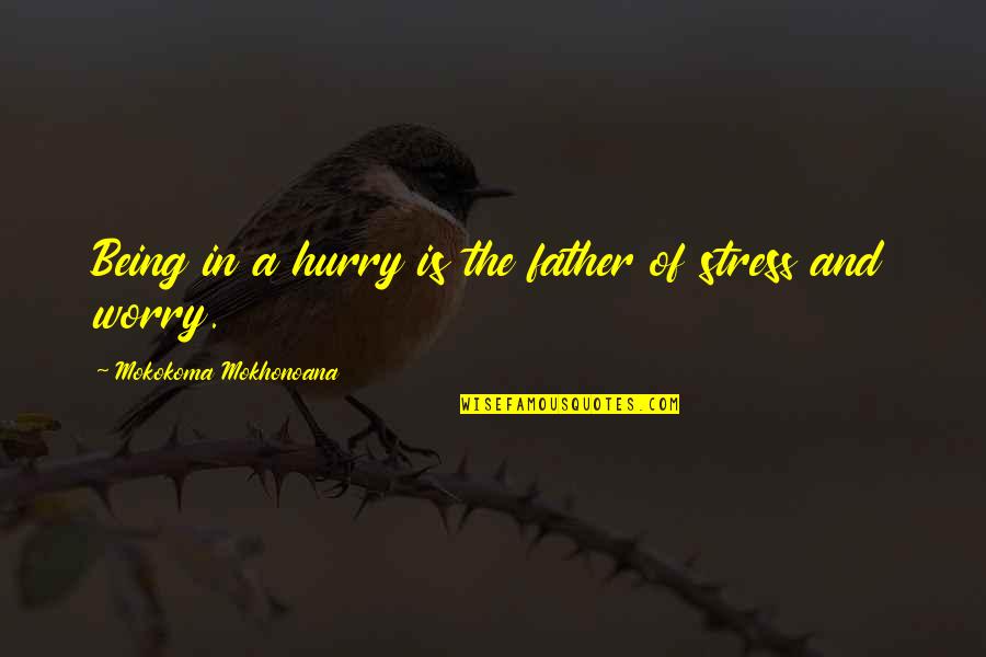 Figyelem N Met L Quotes By Mokokoma Mokhonoana: Being in a hurry is the father of Figyelem N Met L Quotes By Mokokoma Mokhonoana: Being in a hurry is the father of