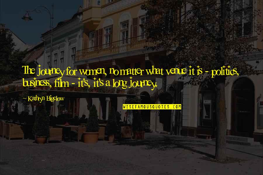 Fihria Quotes By Kathryn Bigelow: The journey for women, no matter what venue Fihria Quotes By Kathryn Bigelow: The journey for women, no matter what venue