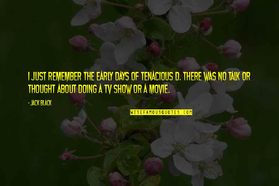 Fihris Quotes By Jack Black: I just remember the early days of Tenacious