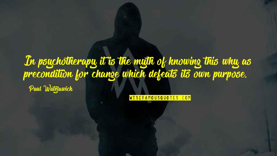 Fihris Quotes By Paul Watzlawick: In psychotherapy it is the myth of knowing