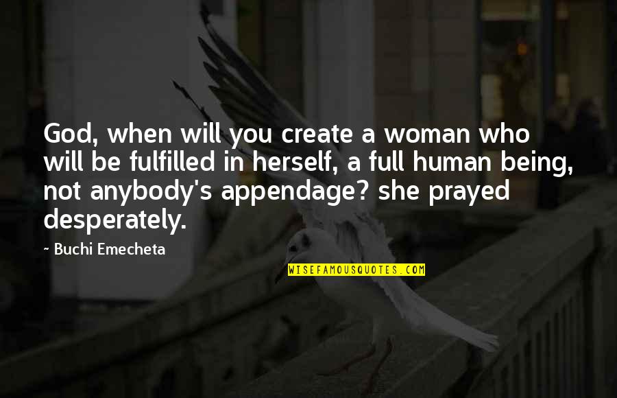Fiiiiiirrrre Quotes By Buchi Emecheta: God, when will you create a woman who