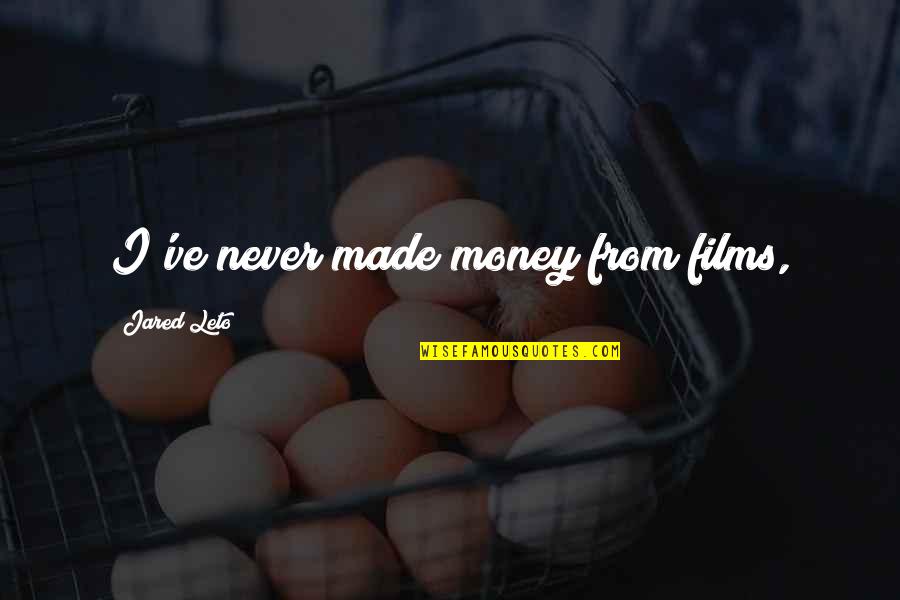 Fiiix Quotes By Jared Leto: I've never made money from films,