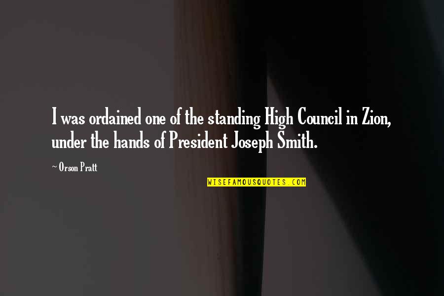 Fiindca Ai Quotes By Orson Pratt: I was ordained one of the standing High