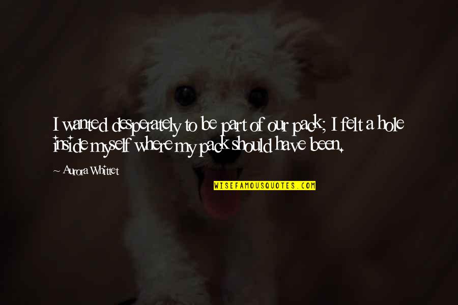 Fiindca Conjunctie Quotes By Aurora Whittet: I wanted desperately to be part of our Fiindca Conjunctie Quotes By Aurora Whittet: I wanted desperately to be part of our