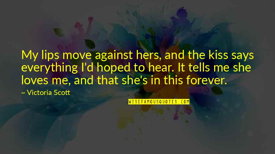 Fiindca Inima Quotes By Victoria Scott: My lips move against hers, and the kiss Fiindca Inima Quotes By Victoria Scott: My lips move against hers, and the kiss
