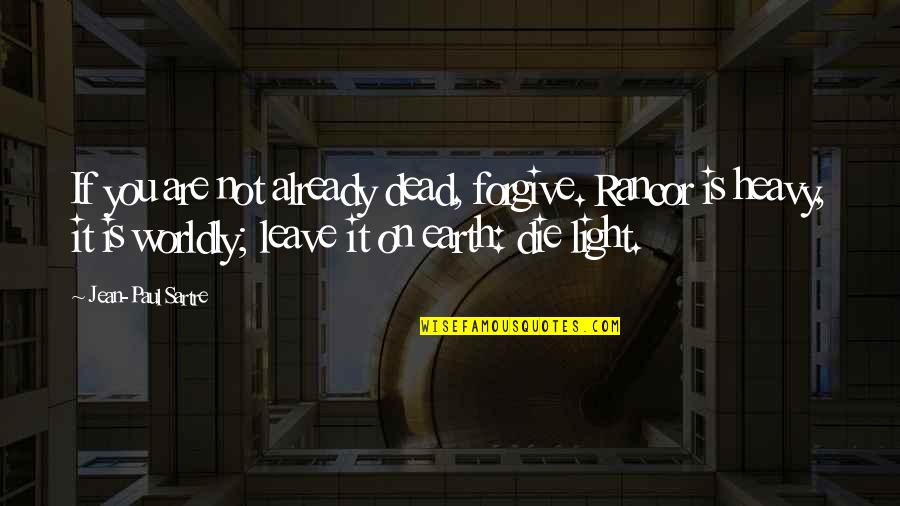 Fiingroup Quotes By Jean-Paul Sartre: If you are not already dead, forgive. Rancor