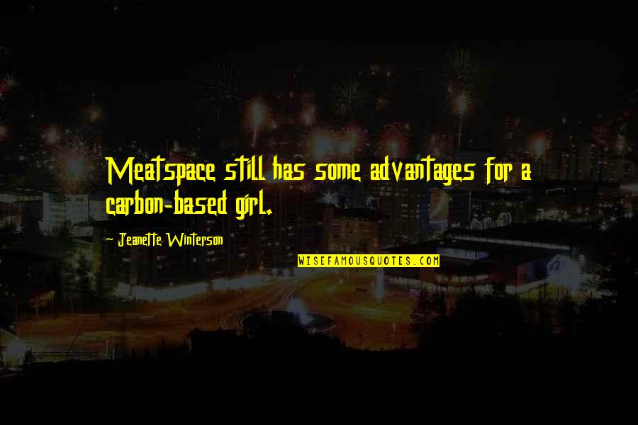 Fiinta Dex Quotes By Jeanette Winterson: Meatspace still has some advantages for a carbon-based Fiinta Dex Quotes By Jeanette Winterson: Meatspace still has some advantages for a carbon-based
