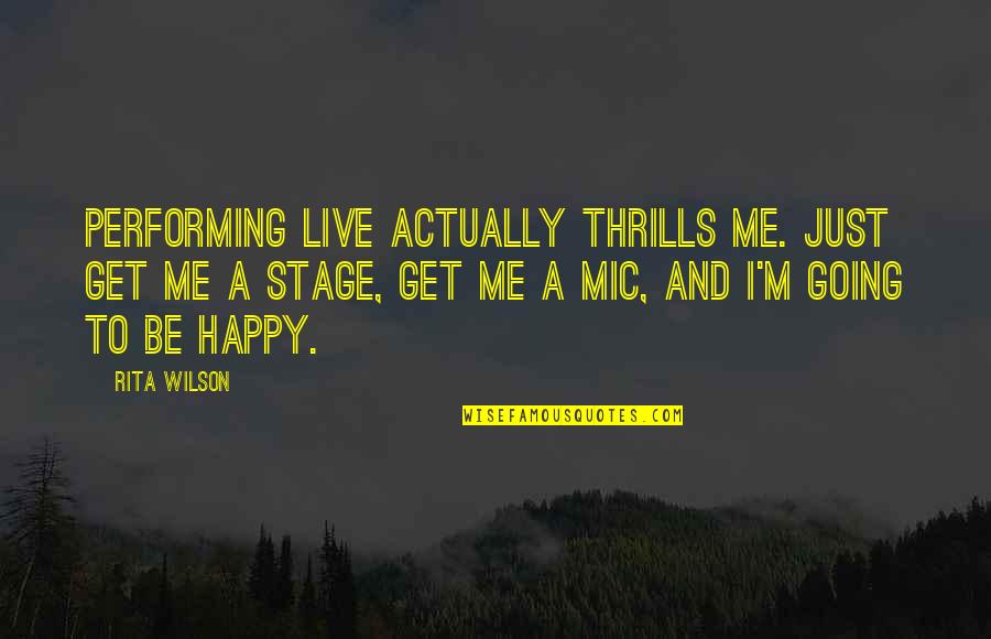 Fiinta Ecleziala Quotes By Rita Wilson: Performing live actually thrills me. Just get me