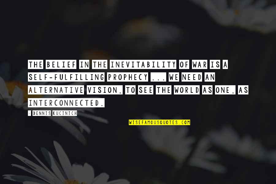Fijador Externo Quotes By Dennis Kucinich: The belief in the inevitability of war is Fijador Externo Quotes By Dennis Kucinich: The belief in the inevitability of war is