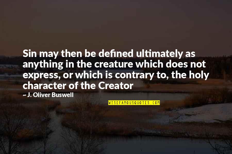 Fijador Quotes By J. Oliver Buswell: Sin may then be defined ultimately as anything