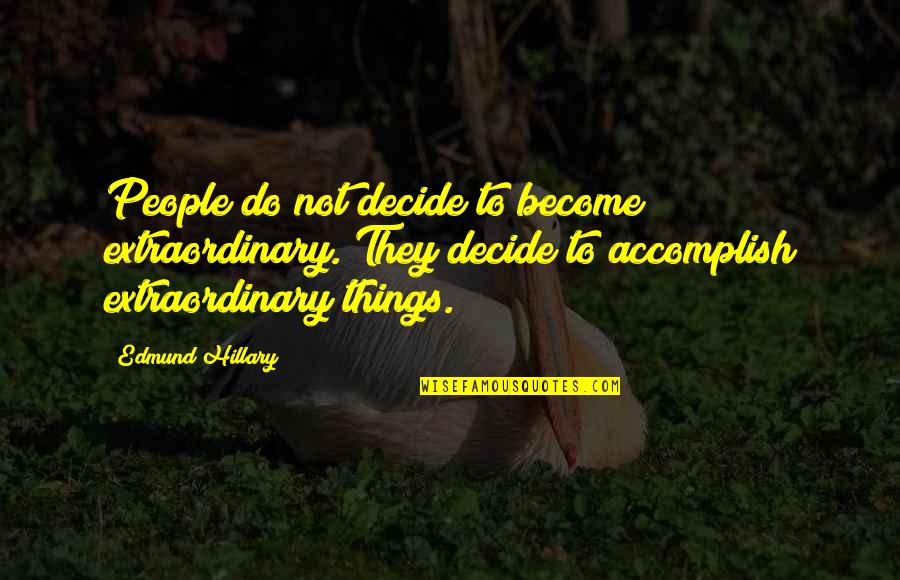 Fijaker Quotes By Edmund Hillary: People do not decide to become extraordinary. They Fijaker Quotes By Edmund Hillary: People do not decide to become extraordinary. They
