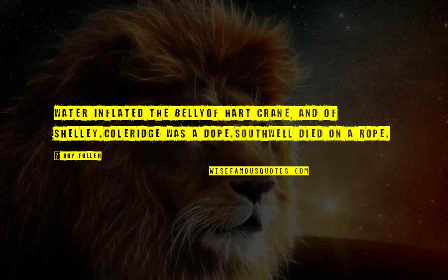 Fijan Food Quotes By Roy Fuller: Water inflated the bellyOf Hart Crane, and of Fijan Food Quotes By Roy Fuller: Water inflated the bellyOf Hart Crane, and of