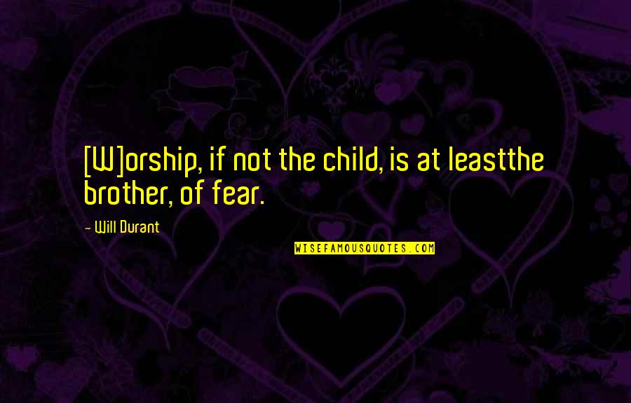 Fijan Raven Quotes By Will Durant: [W]orship, if not the child, is at leastthe