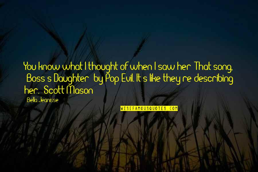 Fijar Filas Quotes By Bella Jeanisse: You know what I thought of when I Fijar Filas Quotes By Bella Jeanisse: You know what I thought of when I