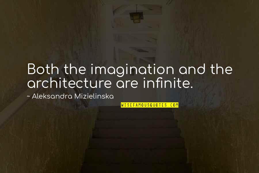 Fijate Quotes By Aleksandra Mizielinska: Both the imagination and the architecture are infinite. Fijate Quotes By Aleksandra Mizielinska: Both the imagination and the architecture are infinite.