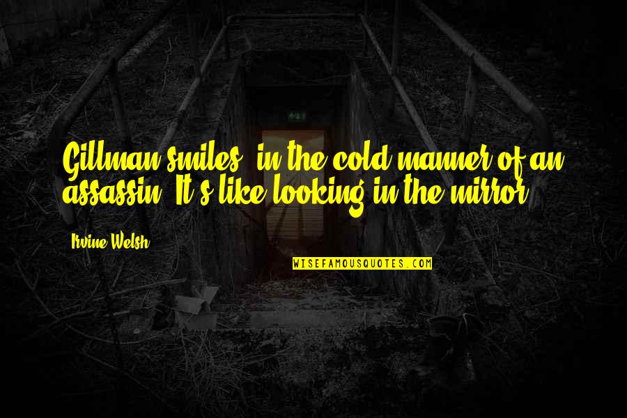 Fijate Quotes By Irvine Welsh: Gillman smiles, in the cold manner of an