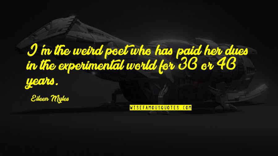 Fijeza Funcional Quotes By Eileen Myles: I'm the weird poet who has paid her Fijeza Funcional Quotes By Eileen Myles: I'm the weird poet who has paid her