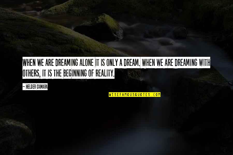 Fijeza Funcional Quotes By Helder Camara: When we are dreaming alone it is only Fijeza Funcional Quotes By Helder Camara: When we are dreaming alone it is only