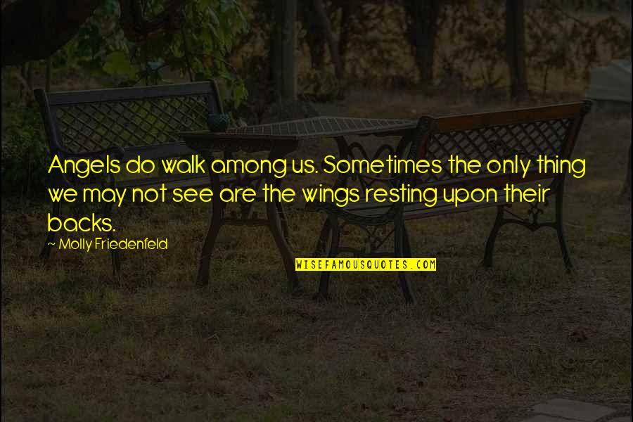 Fijeza Funcional Quotes By Molly Friedenfeld: Angels do walk among us. Sometimes the only Fijeza Funcional Quotes By Molly Friedenfeld: Angels do walk among us. Sometimes the only