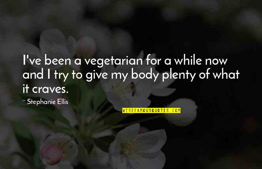 Fiji First Candidates Quotes By Stephanie Ellis: I've been a vegetarian for a while now Fiji First Candidates Quotes By Stephanie Ellis: I've been a vegetarian for a while now