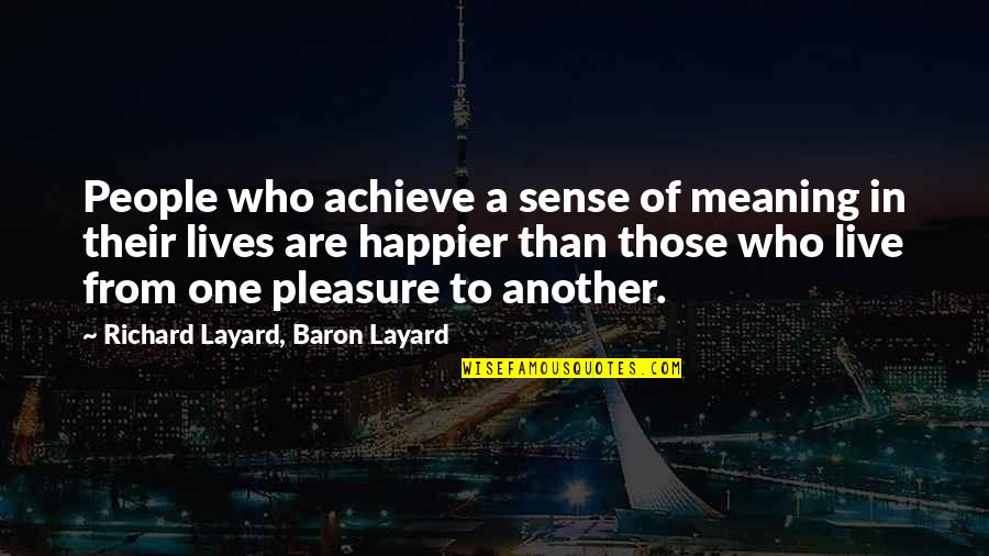 Fijian Pride Quotes By Richard Layard, Baron Layard: People who achieve a sense of meaning in