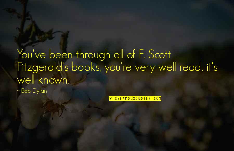 Fijian Proverbs Quotes By Bob Dylan: You've been through all of F. Scott Fitzgerald's Fijian Proverbs Quotes By Bob Dylan: You've been through all of F. Scott Fitzgerald's
