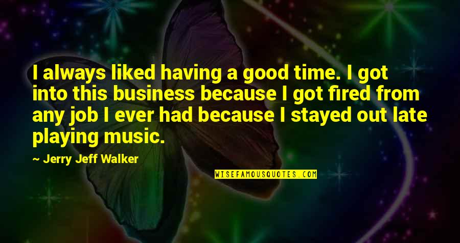 Fijian Proverbs Quotes By Jerry Jeff Walker: I always liked having a good time. I Fijian Proverbs Quotes By Jerry Jeff Walker: I always liked having a good time. I