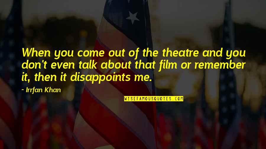 Fijians Hymns Quotes By Irrfan Khan: When you come out of the theatre and Fijians Hymns Quotes By Irrfan Khan: When you come out of the theatre and