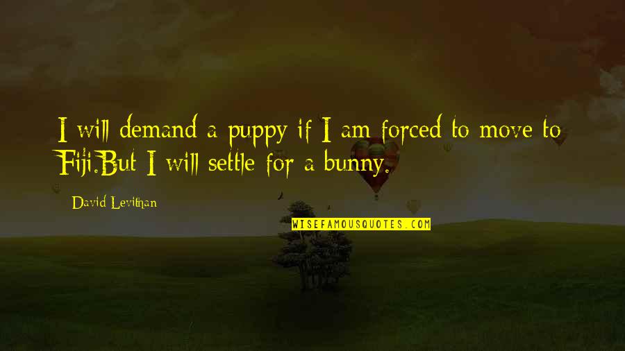 Fiji's Quotes By David Levithan: I will demand a puppy if I am