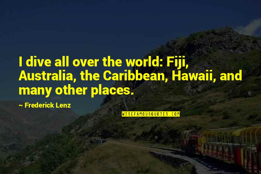 Fiji's Quotes By Frederick Lenz: I dive all over the world: Fiji, Australia,