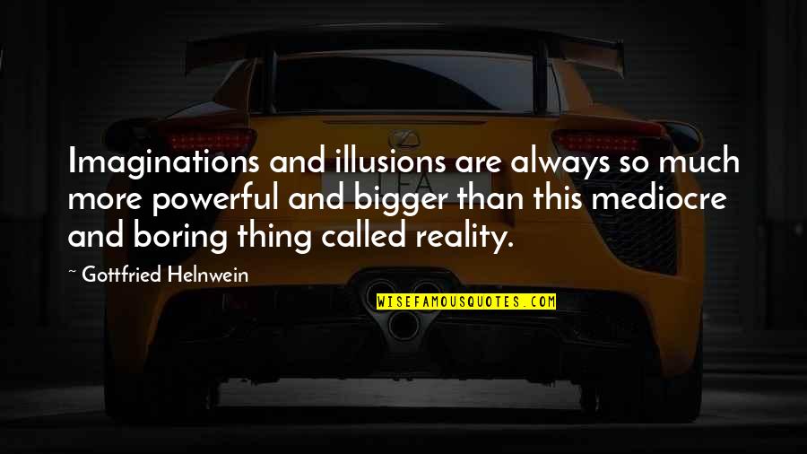 Fijne Dag Schat Quotes By Gottfried Helnwein: Imaginations and illusions are always so much more