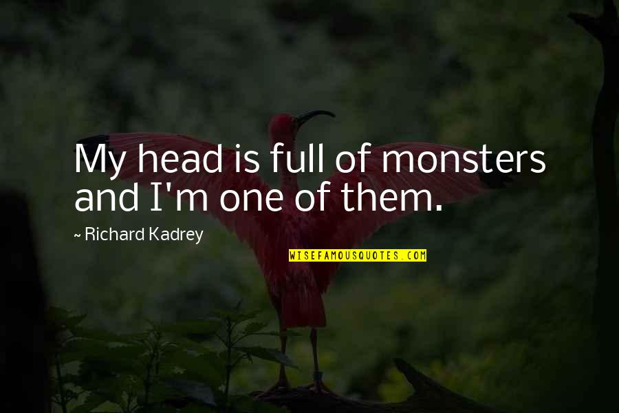 Fijne Dag Schat Quotes By Richard Kadrey: My head is full of monsters and I'm