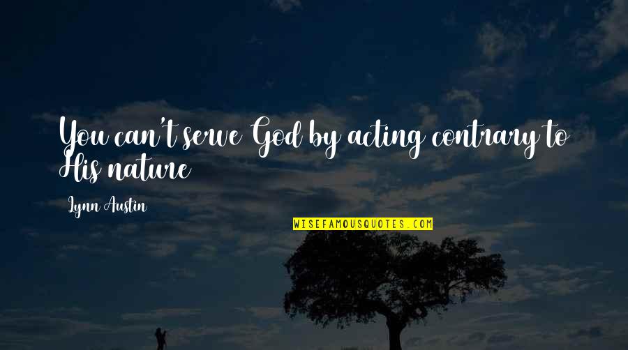 Fijne Moederdag Quotes By Lynn Austin: You can't serve God by acting contrary to